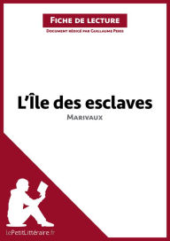 Title: L'Ile des esclaves de Marivaux (Fiche de lecture): Analyse complète et résumé détaillé de l'oeuvre, Author: lePetitLitteraire