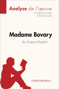 Title: Madame Bovary de Gustave Flaubert (Analyse de l'oeuvre): Analyse complète et résumé détaillé de l'oeuvre, Author: lePetitLitteraire