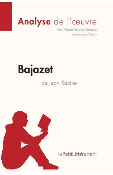 Bajazet de Jean Racine (Analyse de l'ouvre): Analyse complète et résumé détaillé de l'oeuvre