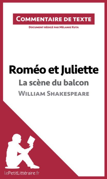 Roméo et Juliette - La scène du balcon (acte II, scène 2) de William Shakespeare (Commentaire de texte): Commentaire et Analyse de texte