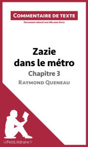Title: Zazie dans le métro de Raymond Queneau - Chapitre 3: Commentaire et Analyse de texte, Author: lePetitLitteraire