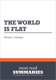 Title: Summary: The World is Flat - by Thomas L. Friedman, Author: Must Read Summaries