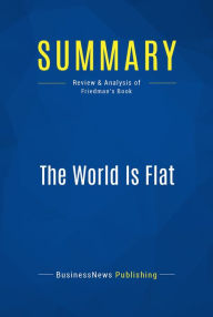 Title: Summary: The World Is Flat: Review and Analysis of Friedman's Book, Author: BusinessNews Publishing