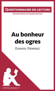 Title: Au bonheur des ogres de Daniel Pennac: Questionnaire de lecture, Author: lePetitLitteraire