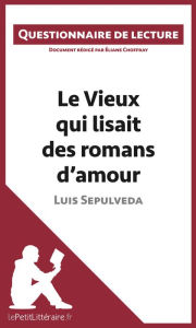 Title: Le Vieux qui lisait des romans d'amour de Luis Sepulveda: Questionnaire de lecture, Author: lePetitLitteraire