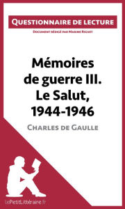 Title: Mémoires de guerre III. Le Salut, 1944-1946 de Charles de Gaulle: Questionnaire de lecture, Author: lePetitLitteraire