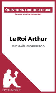 Title: Le Roi Arthur de Michaël Morpurgo: Questionnaire de lecture, Author: lePetitLitteraire