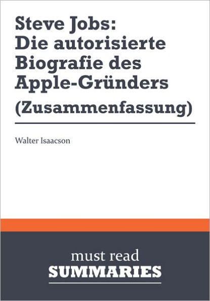 Zusammenfassung: Steve Jobs: Die autorisierte Biografie des Apple-Gründers - Walter Isaacson