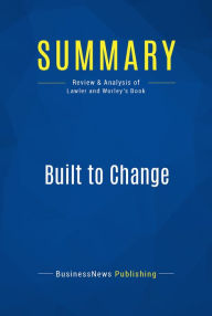 Title: Summary: Built to Change: Review and Analysis of Lawler and Worley's Book, Author: BusinessNews Publishing