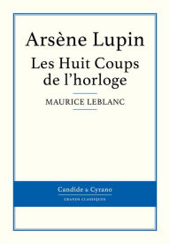 Title: Les Huit Coups de l'horloge, Author: Maurice Leblanc