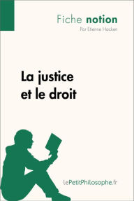 Title: La justice et le droit (Fiche notion): LePetitPhilosophe.fr - Comprendre la philosophie, Author: Étienne Hacken