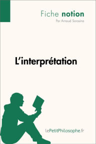 Title: L'interprétation (Fiche notion): LePetitPhilosophe.fr - Comprendre la philosophie, Author: Arnaud Sorosina