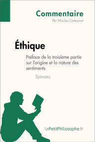 Title: Éthique de Spinoza - Préface de la troisième partie sur l'origine et la nature des sentiments (Commentaire): Comprendre la philosophie avec lePetitPhilosophe.fr, Author: Nicolas Cantonnet