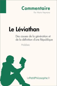 Title: Le Léviathan de Hobbes - Des causes de la génération et de la définition d'une République (Commentaire): Comprendre la philosophie avec lePetitPhilosophe.fr, Author: Marie Heymans