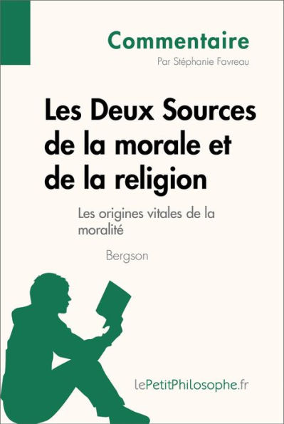 Les Deux Sources de la morale et de la religion de Bergson (Commentaire): Comprendre la philosophie avec lePetitPhilosophe.fr