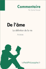Title: De l'âme d'Aristote - La définition de la vie (Commentaire): Comprendre la philosophie avec lePetitPhilosophe.fr, Author: Syrine Snoussi