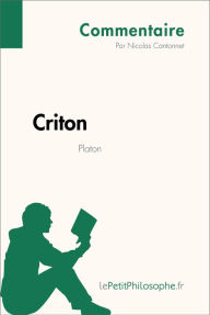 Title: Criton de Platon (Commentaire): Comprendre la philosophie avec lePetitPhilosophe.fr, Author: Nicolas Cantonnet