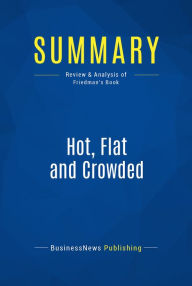 Title: Summary: Hot, Flat and Crowded: Review and Analysis of Friedman's Book, Author: BusinessNews Publishing