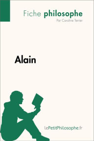 Title: Alain (Fiche philosophe): Comprendre la philosophie avec lePetitPhilosophe.fr, Author: Caroline Terrier
