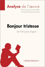 Title: Bonjour tristesse de Françoise Sagan (Analyse de l'oeuvre): Analyse complète et résumé détaillé de l'oeuvre, Author: lePetitLitteraire