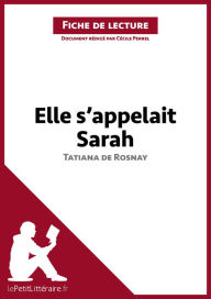 Title: Elle s'appelait Sarah de Tatiana de Rosnay (Fiche de lecture): Analyse complète et résumé détaillé de l'oeuvre, Author: lePetitLitteraire