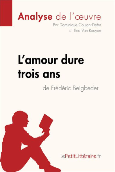 L'amour dure trois ans de Frédéric Beigbeder (Analyse de l'oeuvre): Analyse complète et résumé détaillé de l'oeuvre