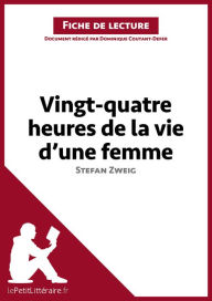 Title: Vingt-quatre heures de la vie d'une femme de Stefan Zweig (Fiche de lecture): Analyse complète et résumé détaillé de l'oeuvre, Author: lePetitLitteraire