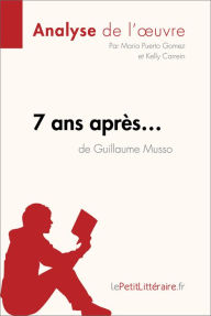 Title: 7 ans après... de Guillaume Musso (Analyse de l'oeuvre): Analyse complète et résumé détaillé de l'oeuvre, Author: lePetitLitteraire