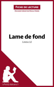 Title: Lame de fond de Linda Lê (Fiche de lecture): Analyse complète et résumé détaillé de l'oeuvre, Author: lePetitLitteraire
