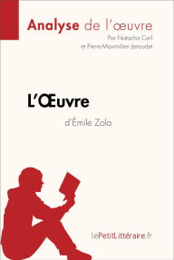 Title: L'Oeuvre d'Émile Zola (Analyse de l'oeuvre): Analyse complète et résumé détaillé de l'oeuvre, Author: lePetitLitteraire