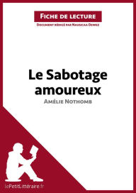 Title: Le Sabotage amoureux d'Amélie Nothomb (Fiche de lecture): Analyse complète et résumé détaillé de l'oeuvre, Author: lePetitLitteraire