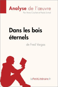 Title: Dans les bois éternels de Fred Vargas (Analyse de l'oeuvre): Analyse complète et résumé détaillé de l'oeuvre, Author: lePetitLitteraire