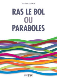 Title: Ras-le-bol ou paraboles, Author: Jean Mossoux