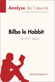 Title: Bilbo le Hobbit de J. R. R. Tolkien (Analyse de l'oeuvre): Analyse complète et résumé détaillé de l'oeuvre, Author: lePetitLitteraire