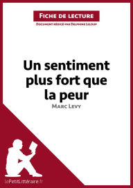 Title: Un sentiment plus fort que la peur de Marc Levy (Fiche de lecture): Analyse complète et résumé détaillé de l'oeuvre, Author: lePetitLitteraire