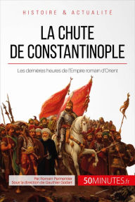 Title: La chute de Constantinople: Les dernières heures de l'Empire romain d'Orient, Author: Romain Parmentier