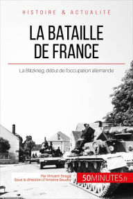 Title: La bataille de France: La Blitzkrieg, début de l'occupation allemande, Author: Vincent Straga
