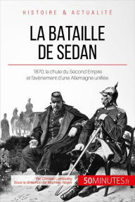 Title: La bataille de Sedan: 1870, la chute du Second Empire et l'avènement d'une Allemagne unifiée, Author: Christel Lamboley