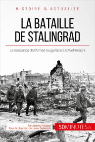 Title: La bataille de Stalingrad: La résistance de l'Armée rouge face à la Wehrmacht, Author: Jérémy Rocteur
