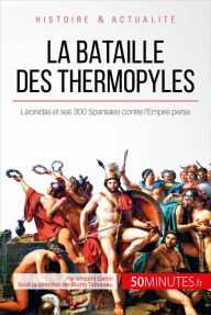 Title: La bataille des Thermopyles: Léonidas et ses 300 Spartiates contre l'Empire perse, Author: Vincent Gentil