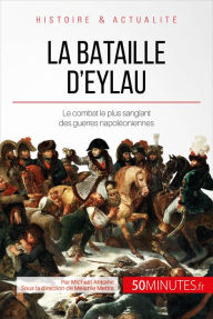 Title: La bataille d'Eylau: Le combat le plus sanglant des guerres napoléoniennes, Author: Michaël Antoine