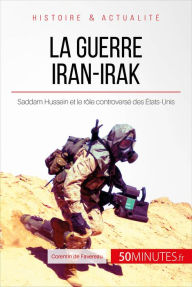 Title: La guerre Iran-Irak: Saddam Hussein et le rôle controversé des États-Unis, Author: Corentin de Favereau