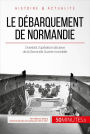 Le débarquement de Normandie: Overlord, l'opération décisive de la Seconde Guerre mondiale