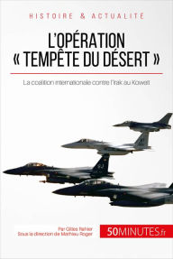 Title: L'opération « Tempête du désert »: La coalition internationale contre l'Irak au Koweït, Author: Gilles Rahier