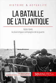 Title: La bataille de l'Atlantique: 1939-1945, la plus longue campagne de la guerre, Author: Martin Wilfart