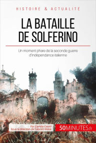 Title: La bataille de Solferino: Un moment phare de la seconde guerre d'indépendance italienne, Author: Camille David