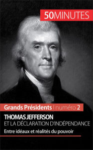 Title: Thomas Jefferson et la Déclaration d'indépendance: Entre idéaux et réalités du pouvoir, Author: Mélanie Mettra
