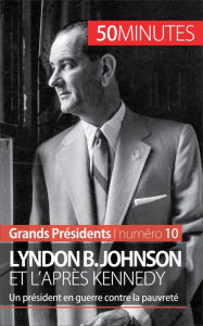Title: Lyndon B. Johnson et l'après Kennedy: Un président en guerre contre la pauvreté, Author: Quentin Convard
