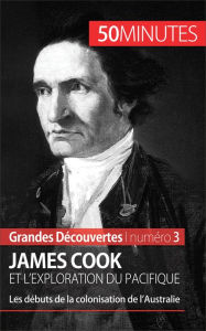 Title: James Cook et l'exploration du Pacifique: Les débuts de la colonisation de l'Australie, Author: Romain Parmentier
