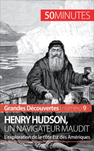 Title: Henry Hudson, un navigateur maudit: L'exploration de la côte Est des Amériques, Author: Pierre Mettra